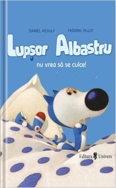 Lupșor Albastru nu vrea să se culce! - Daniel Picouly - Univers