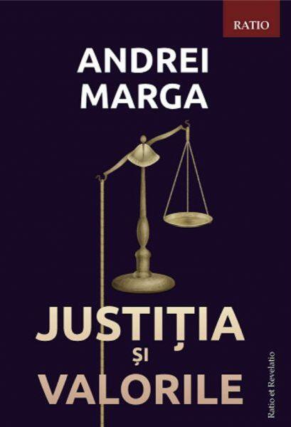 Justiția și valorile - Andrei Marga - Ratio et Revelatio