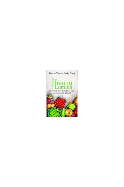 Să ne hrănim în lumină - Doreen Virtue, Becky Black - Adevăr divin