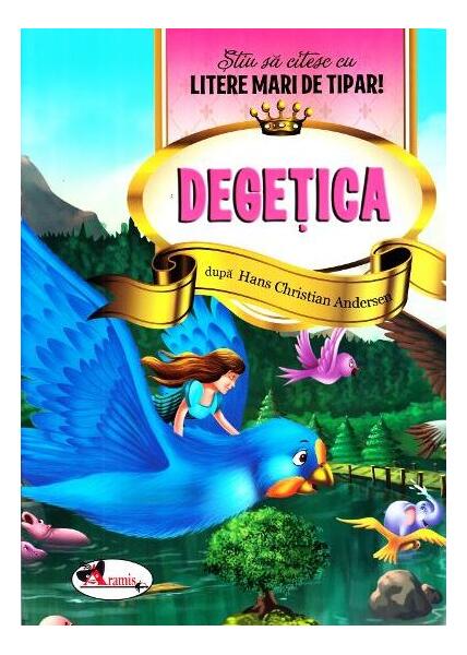 Degețica - Știu să citesc cu litere mari de tipar - Hans Christian Andersen - Aramis