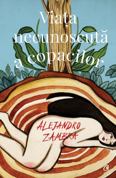 Viața necunoscută a copacilor - Alejandro Zambra - Curtea Veche