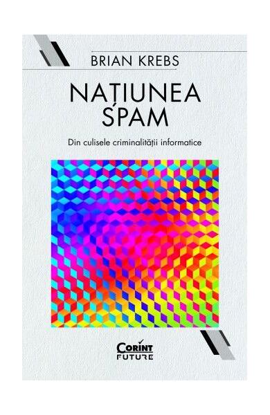 Națiunea Spam: din culisele criminalității informatice - Brian Krebs - Corint