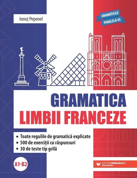 Gramatica limbii franceze (A1-B2) - Ionuț Pepenel - Paralela 45 educațional