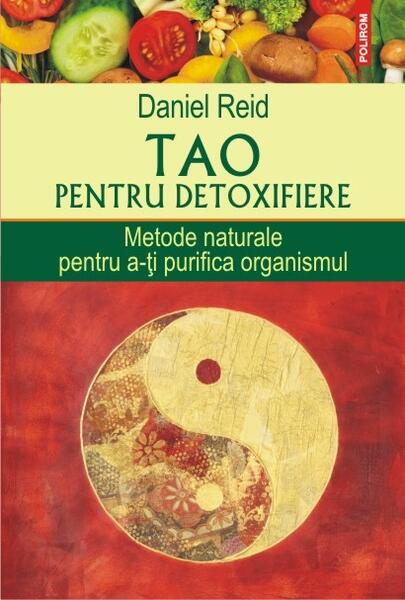 Tao pentru detoxifiere. Metode naturale pentru a-ţi purifica organismul - Daniel Reid - Polirom