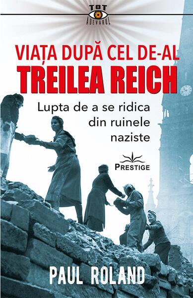 Viața după cel de-al Treilea Reich - Paul Roland - Prestige