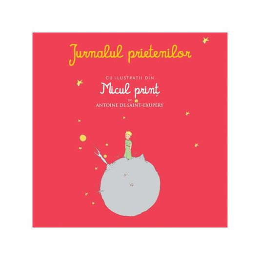 Jurnalul prietenilor cu ilustraţii din Micul prinţ de Antoine de Saint-Exupery - Antoine de Saint-Exupéry - RAO