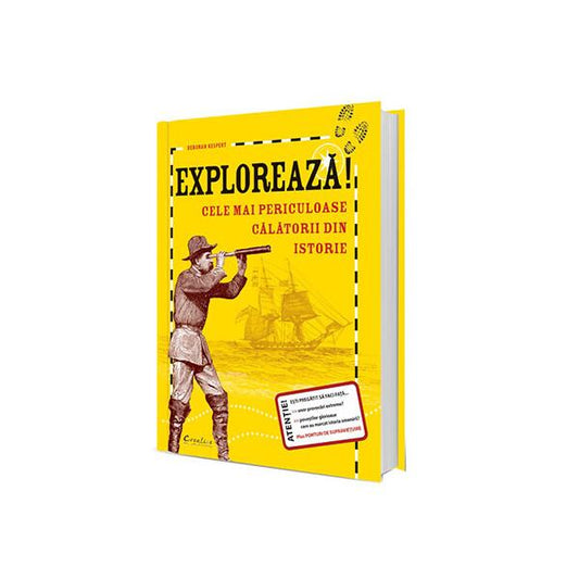 Explorează! Cele mai periculoase călătorii din istorie - Deborah Kespert - Creative Publishing