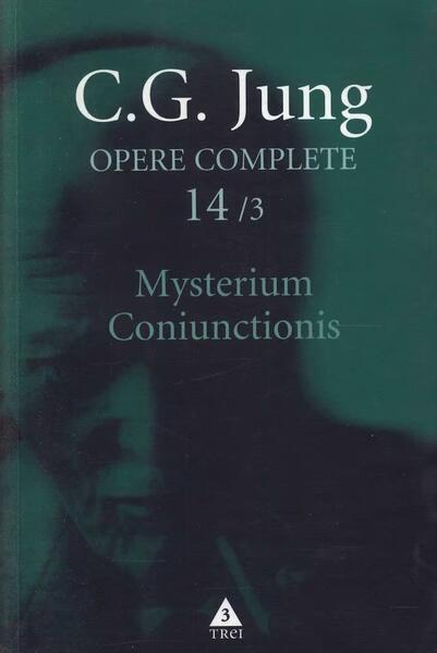 Mysterium Coniunctionis. Cercetări asupra separării şi unirii contrastelor sufleteşti în alchimie. Volum suplimentar. Aurora consurgens (Vol. 14/3) - Paperback brosat - Carl Gustav Jung - Trei