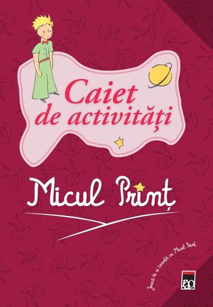 Micul Prinț. Caiet de activități - Antoine de Saint-Exupéry - RAO