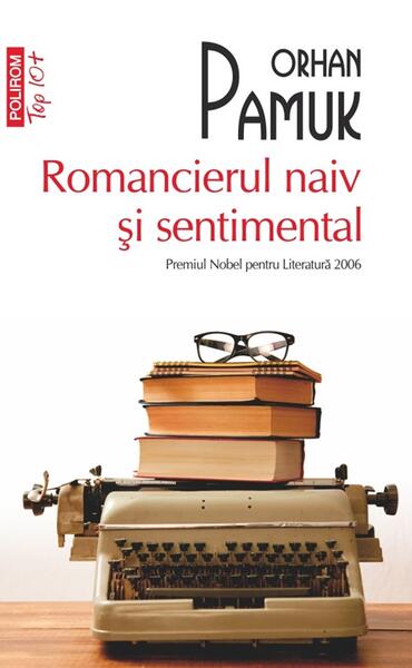 Romancierul naiv si sentimental - Paperback brosat - Orhan Pamuk - Polirom