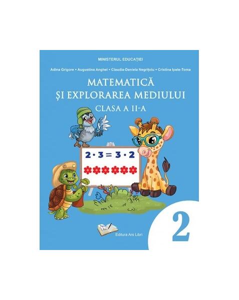 Matematică și explorarea mediului. Manual pentru clasa a II-a - Adina Grigore, Augustina Anghel, Claudia-Daniela Negrițoiu, Cristina Ipate-Toma - Ars Libri