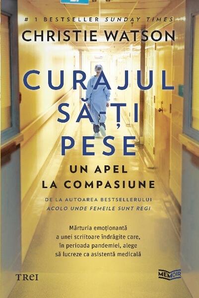 Curajul să-ți pese. Un apel la compasiune - Christie Watson - Trei