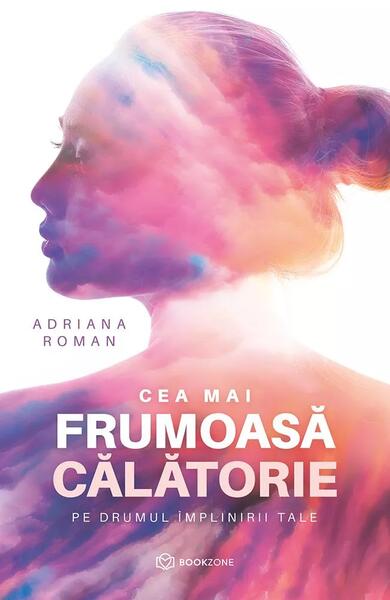 Cea mai frumoasă călătorie - Adriana Roman - Bookzone
