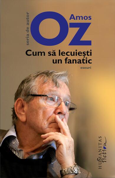 Cum să lecuieşti un fanatic - Amos Oz - Humanitas Fiction