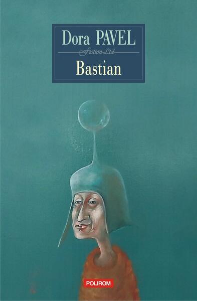 Bastian - Dora Pavel - Polirom