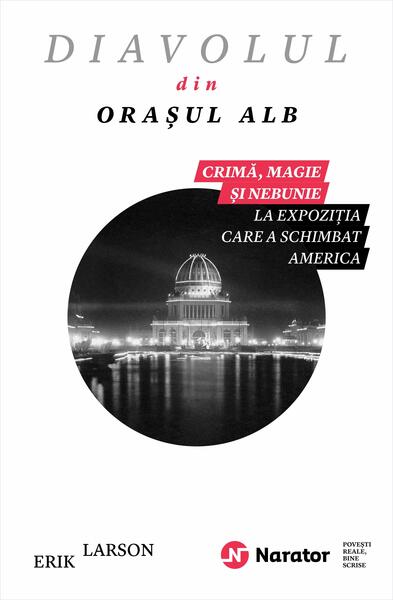 Diavolul din Oraşul Alb - Erik Larson - Publica