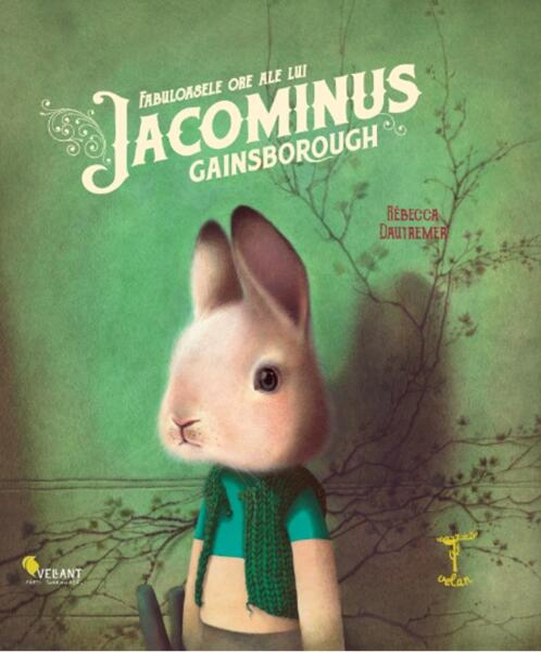 Fabuloasele ore ale lui Jacominus Gainsborough - Rebecca Dautremer - Vellant