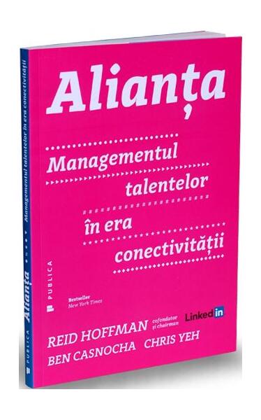 Alianţa. Managementul talentelor în era conectivităţii - Ben Casnocha, Chris Yeh, Reid Hoffman - Publica