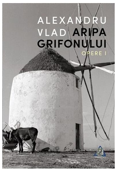 Aripa Grifonului. Opere I - Alexandru Vlad - Charmides