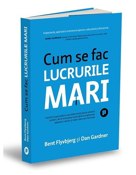 Cum se fac lucrurile mari - Bent Flyvbjerg, Dan Gardner - Publica