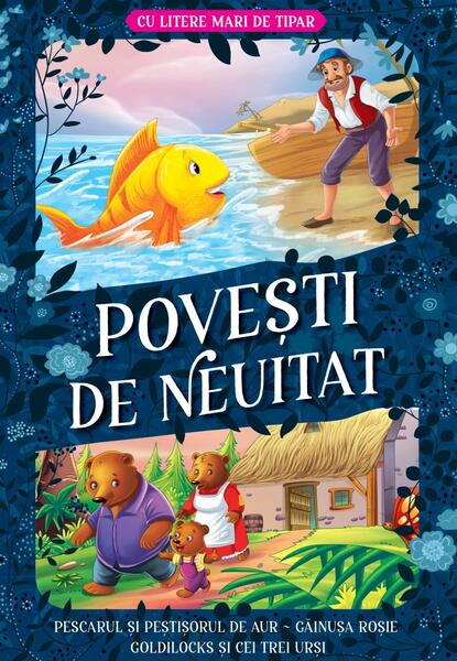 Povești de neuitat: Pescarul și peștișorul de aur. Găinușa roșie. Goldilocks și cei trei urși – Cu litere mari de tipar - Kreativ