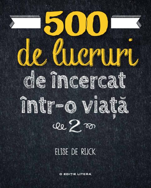 500 de lucruri de încercat într-o viață (Vol. 2) - Elise De Rijck