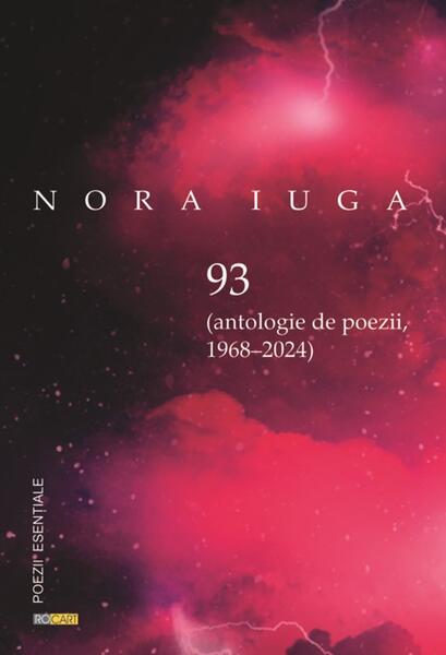 93 (Antologie de poezii 1968-2024) - Nora Iuga - Rocart