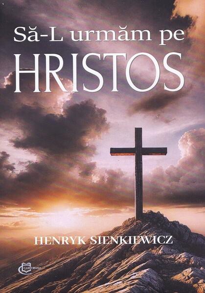 Să-L urmăm pe Hristos - Henryk Sienkiewicz - Carthemia