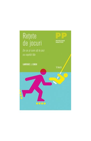 Reţete de jocuri. De ce şi cum să te joci cu copilul tău - Lawrence J. Cohen - Trei
