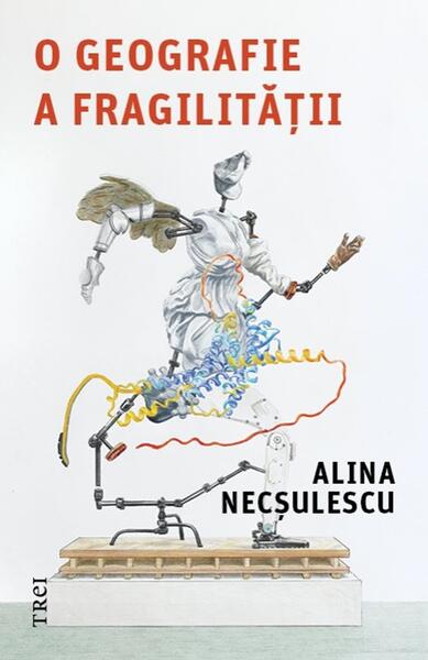 O geografie a fragilității - Paperback brosat - Alina Necșulescu - Trei