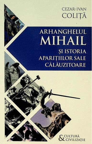 Arhanghelul Mihail și istoria aparițiilor sale călăuzitoare - Cezar Ivan Coliță - Herald
