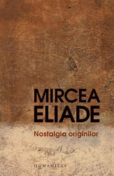 Nostalgia originilor - Mircea Eliade - Humanitas