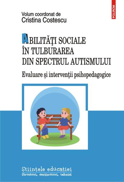 Abilități sociale în tulburarea din spectrul autismului. Evaluare și intervenții psihopedagogice - Cristina Costescu - Polirom