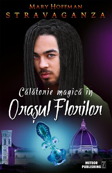 Călătorie magică în Oraşul Florilor. Stravaganza - Mary Hoffman - Meteor Press