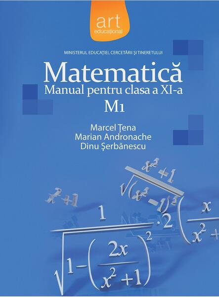 Matematică M1. Manual Clasa a XI-a - Dinu Şerbănescu, Marcel Ţena, Marian Andronache - Art Klett