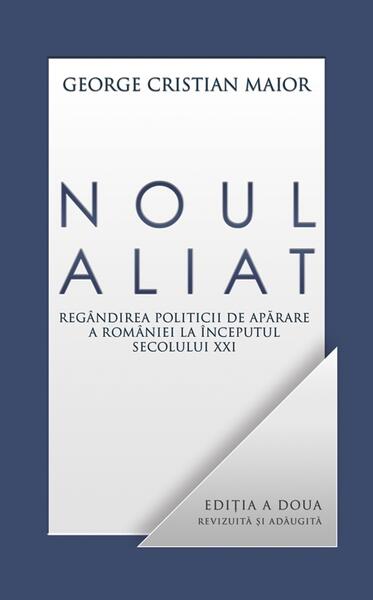 Noul aliat. Regândirea politicii de apărare a României la începutul secolului XXI - George Cristian Maior - RAO