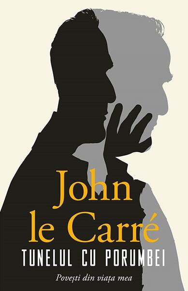 Tunelul cu porumbei. Povești din viața mea - John le Carré - RAO