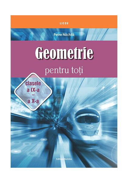 Geometrie pentru toți - clasele a IX -a și a X-a - Petre Năchilă - Nomina