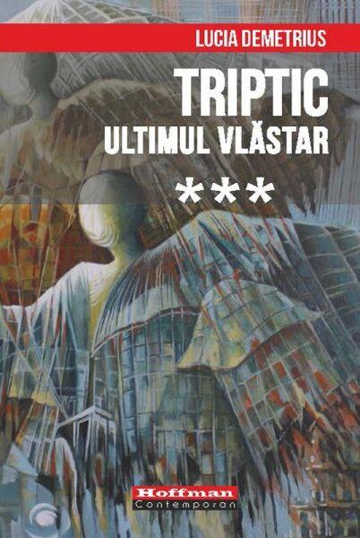 Triptic. Ultimul vlăstar  Vol. 3 - Lucia Demetrius - Hoffman