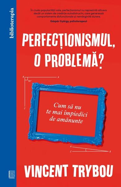 Perfecționismul, o problemă? - Vincent Trybou - Curtea Veche