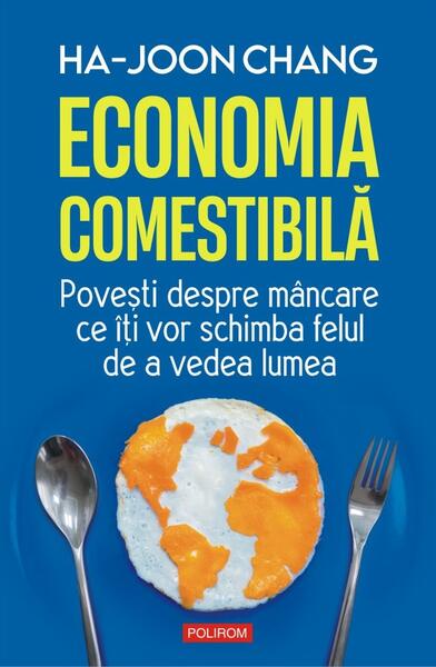 Economia comestibilă - Ha‑Joon Chang - Polirom