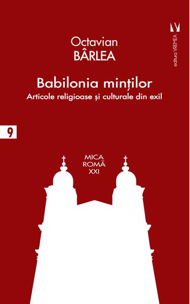 Babilonia minţilor. Articole religioase și culturale în exil - Octavian Bârlea