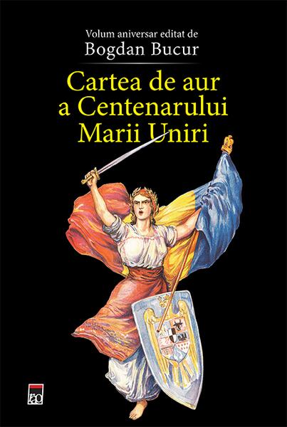 Cartea de aur a Centenarului Marii Uniri - Bogdan Bucur - RAO