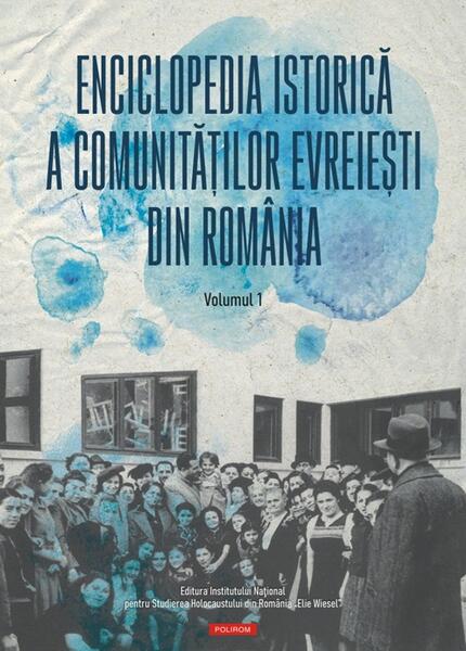 Enciclopedia istorică a comunităţilor evreieşti din România (Vol. 1) - Polirom