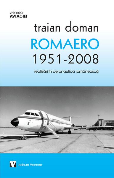 ROMAERO 1951-2008. Realizări în aeronautica românească - Traian Doman - Vremea