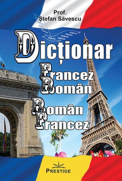 Dicționar francez-român, român-francez - Ștefan Săvescu - Prestige