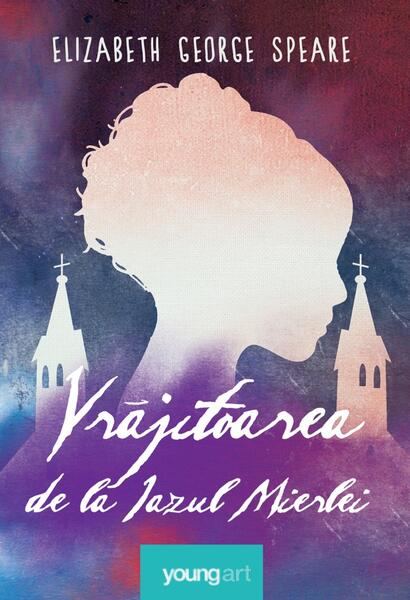 Vrăjitoarea de la Iazul Mierlei - Elizabeth George Speare - Young Art