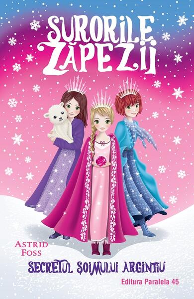 Secretul șoimului argintiu. Surorile zăpezii (Vol. 1) - Astrid Foss - Paralela 45