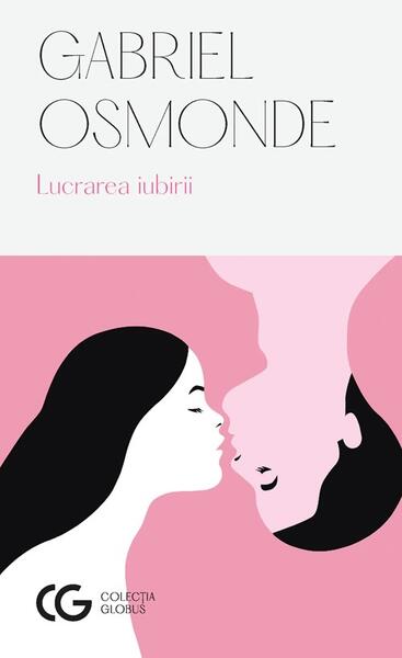 Lucrarea iubirii (Ediția a II-a) - Gabriel Osmonde - Univers