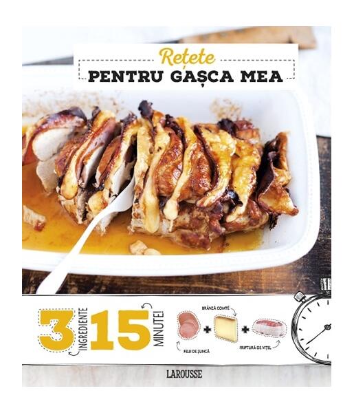 Rețete pentru gașca mea 3 ingrediente, 15 minute - Anne Loiseau - RAO